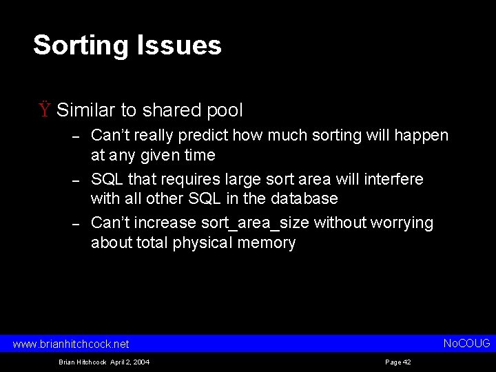 Sorting Issues Ÿ Similar to shared pool – – – Can’t really predict how