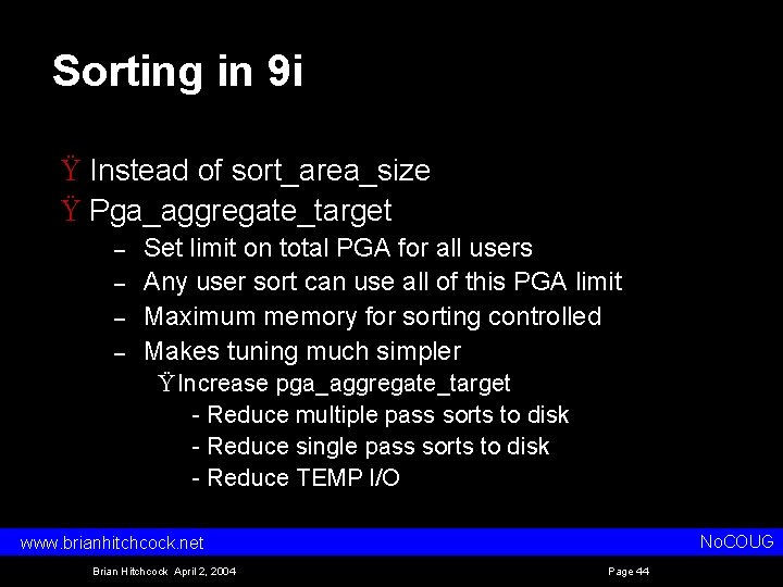 Sorting in 9 i Ÿ Instead of sort_area_size Ÿ Pga_aggregate_target – – Set limit