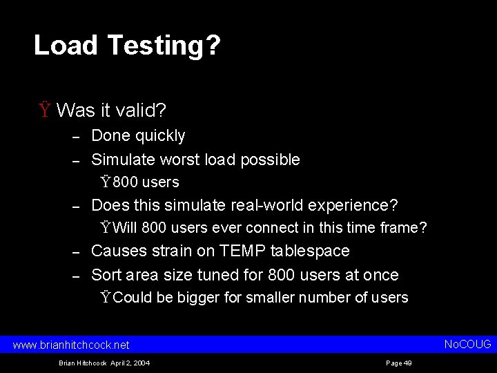 Load Testing? Ÿ Was it valid? – – Done quickly Simulate worst load possible