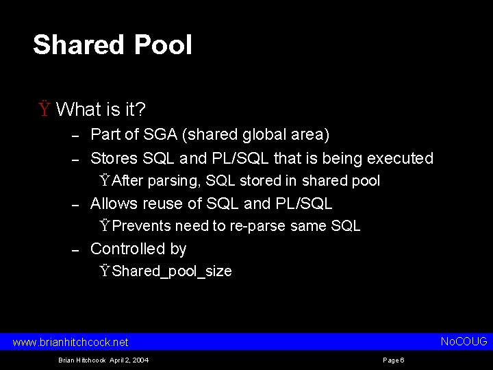 Shared Pool Ÿ What is it? – – Part of SGA (shared global area)