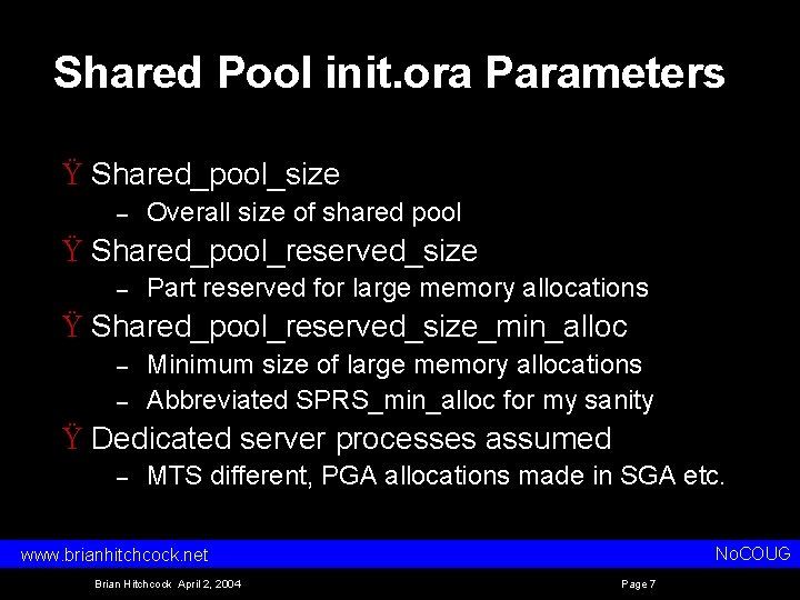 Shared Pool init. ora Parameters Ÿ Shared_pool_size – Overall size of shared pool Ÿ