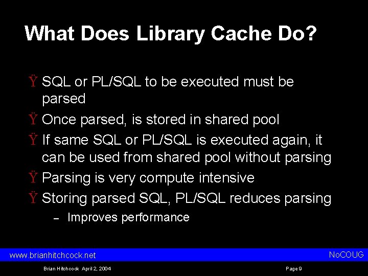 What Does Library Cache Do? Ÿ SQL or PL/SQL to be executed must be