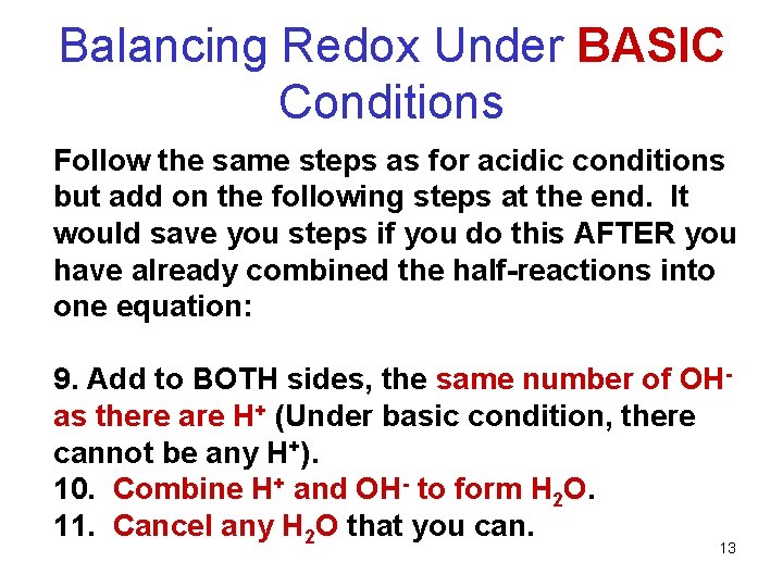 Balancing Redox Under BASIC Conditions Follow the same steps as for acidic conditions but