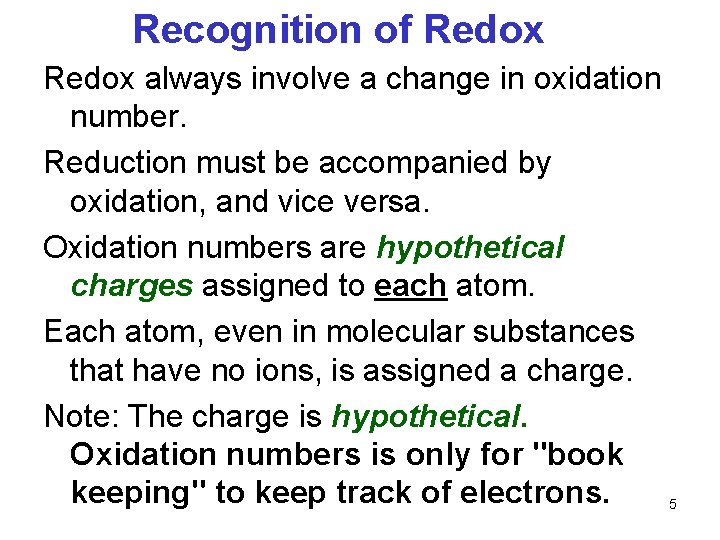 Recognition of Redox always involve a change in oxidation number. Reduction must be accompanied