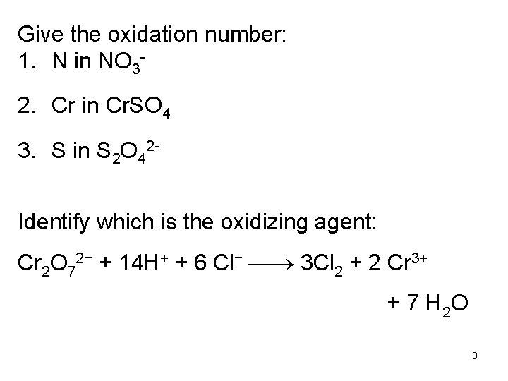 Give the oxidation number: 1. N in NO 3 - 2. Cr in Cr.