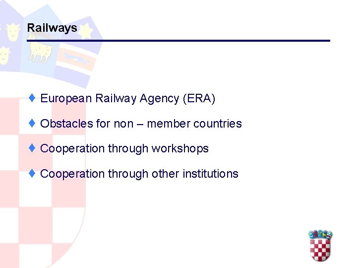 Railways ¨ European Railway Agency (ERA) ¨ Obstacles for non – member countries ¨