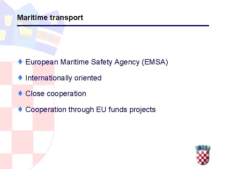 Maritime transport ¨ European Maritime Safety Agency (EMSA) ¨ Internationally oriented ¨ Close cooperation