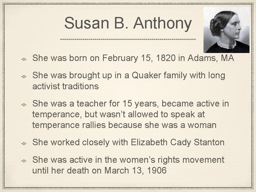 Susan B. Anthony She was born on February 15, 1820 in Adams, MA She
