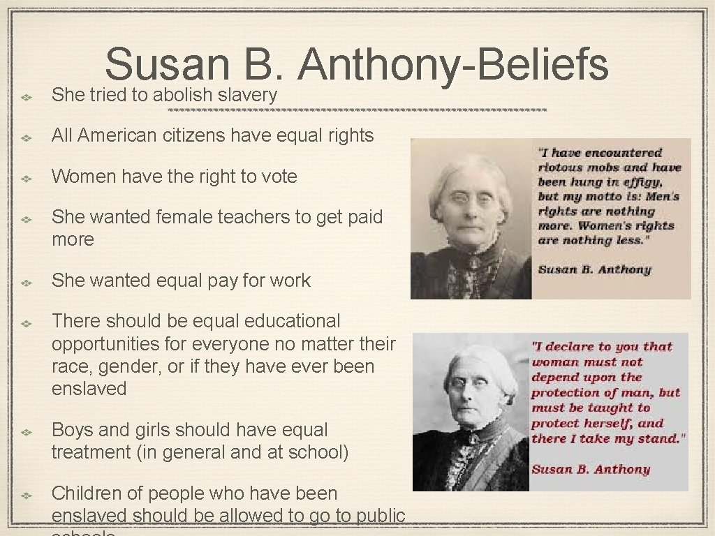 Susan B. Anthony-Beliefs She tried to abolish slavery All American citizens have equal rights