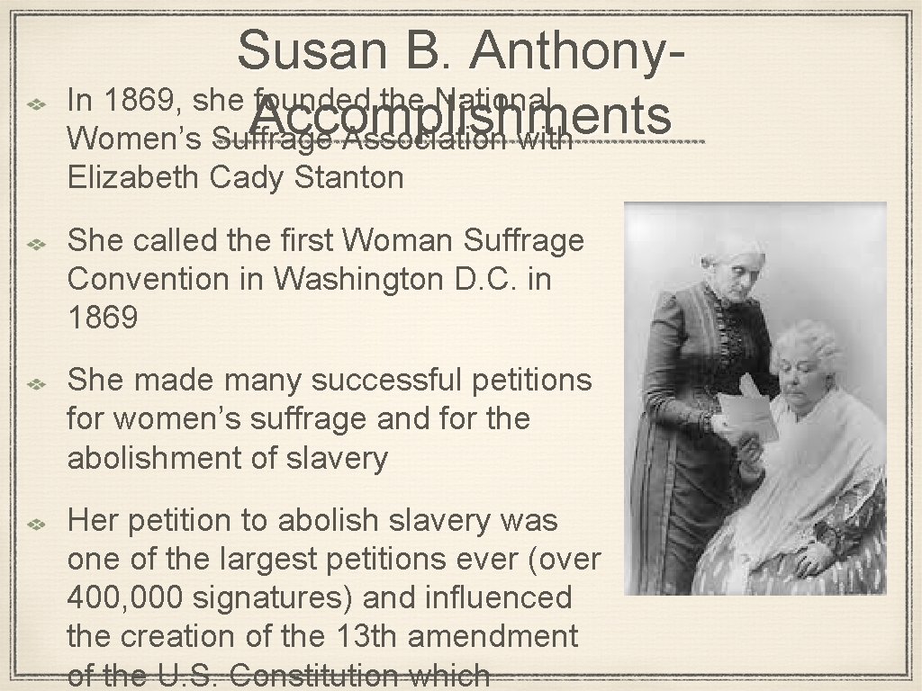 Susan B. Anthony. In 1869, she founded the National Accomplishments Women’s Suffrage Association with
