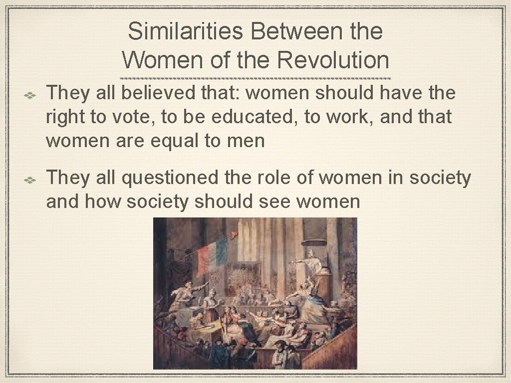 Similarities Between the Women of the Revolution They all believed that: women should have