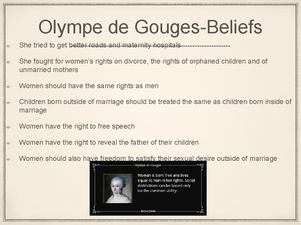 Olympe de Gouges-Beliefs She tried to get better roads and maternity hospitals She fought