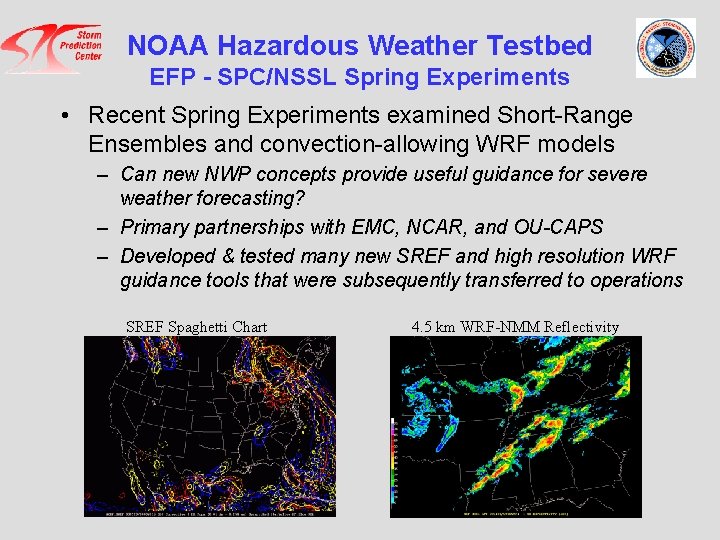 NOAA Hazardous Weather Testbed EFP - SPC/NSSL Spring Experiments • Recent Spring Experiments examined