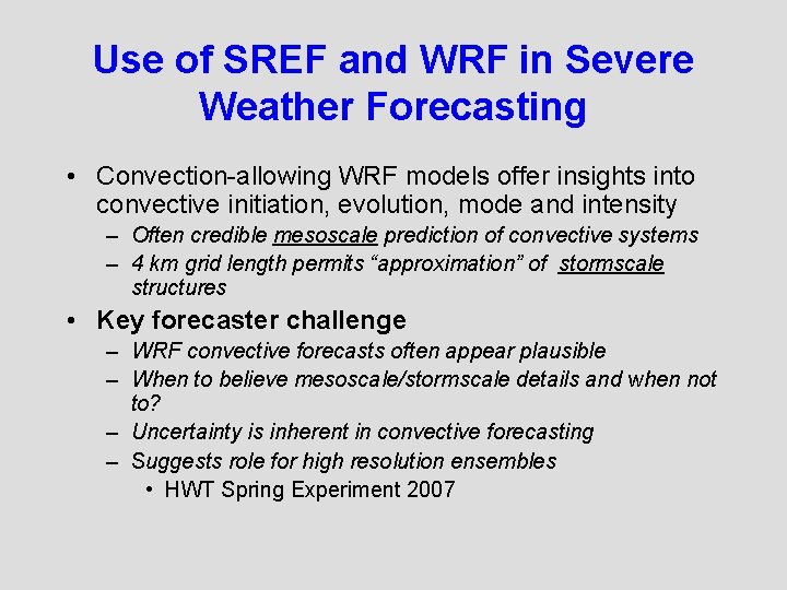 Use of SREF and WRF in Severe Weather Forecasting • Convection-allowing WRF models offer