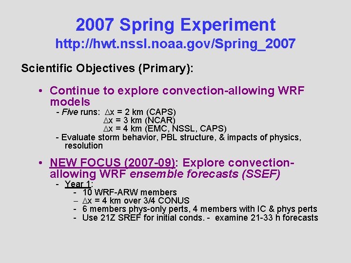 2007 Spring Experiment http: //hwt. nssl. noaa. gov/Spring_2007 Scientific Objectives (Primary): • Continue to