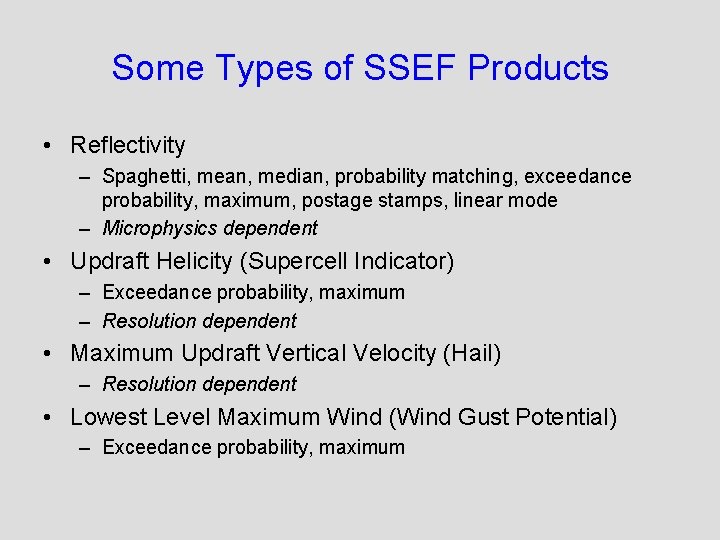 Some Types of SSEF Products • Reflectivity – Spaghetti, mean, median, probability matching, exceedance
