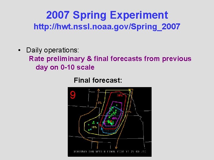 2007 Spring Experiment http: //hwt. nssl. noaa. gov/Spring_2007 • Daily operations: Rate preliminary &