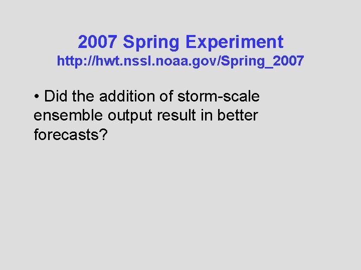 2007 Spring Experiment http: //hwt. nssl. noaa. gov/Spring_2007 • Did the addition of storm-scale