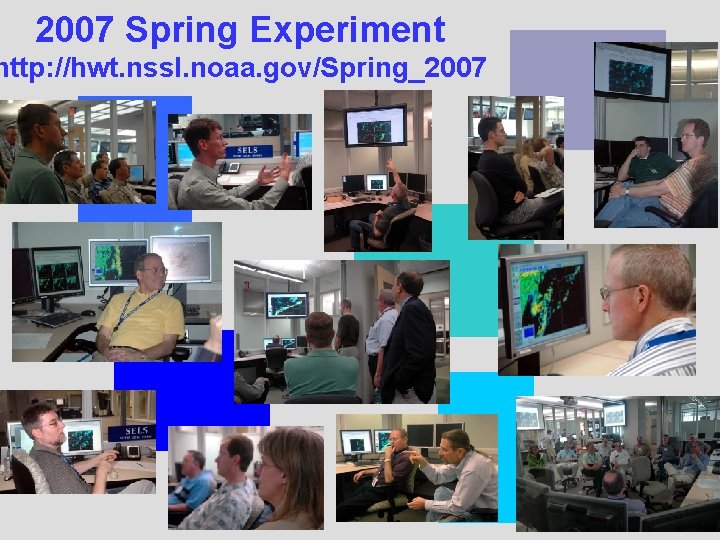 2007 Spring Experiment http: //hwt. nssl. noaa. gov/Spring_2007 