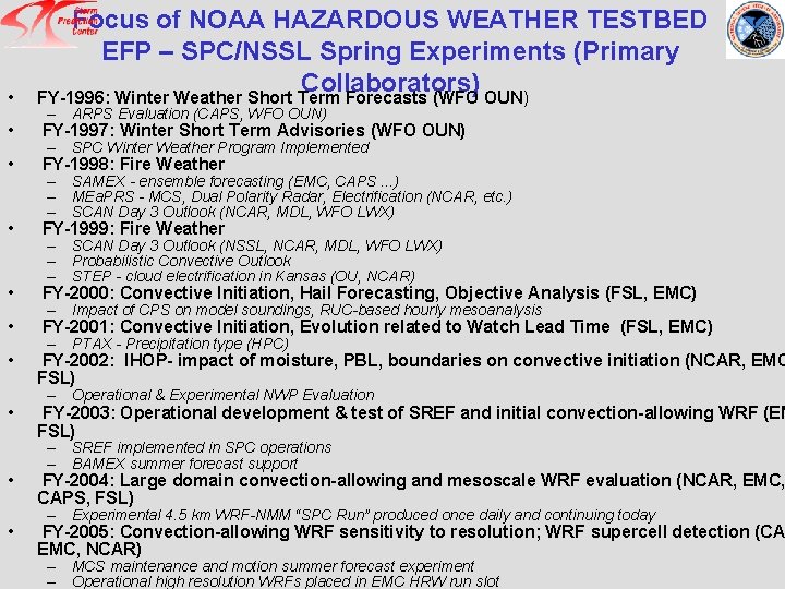  • Focus of NOAA HAZARDOUS WEATHER TESTBED EFP – SPC/NSSL Spring Experiments (Primary