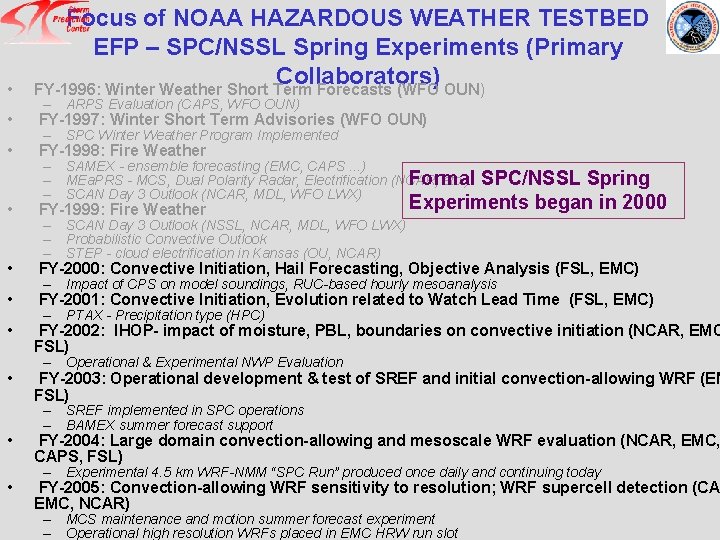  • Focus of NOAA HAZARDOUS WEATHER TESTBED EFP – SPC/NSSL Spring Experiments (Primary