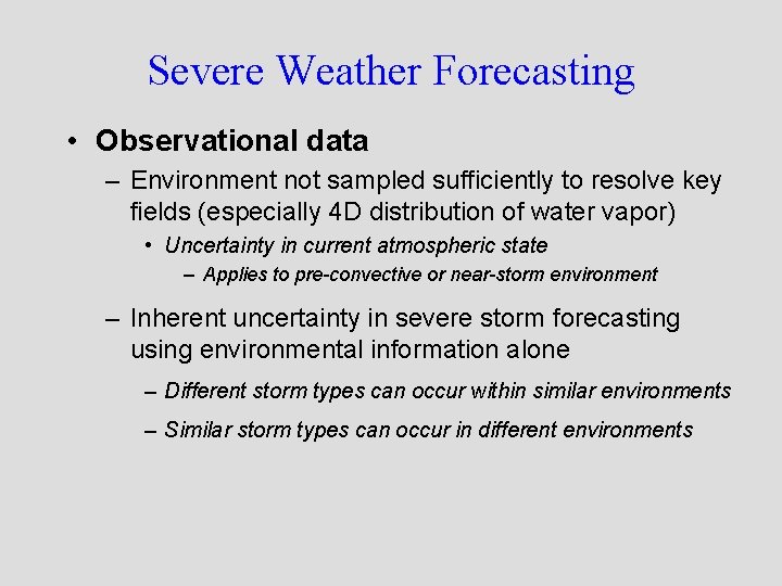 Severe Weather Forecasting • Observational data – Environment not sampled sufficiently to resolve key