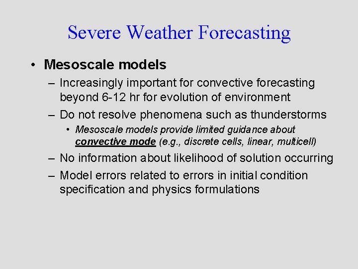 Severe Weather Forecasting • Mesoscale models – Increasingly important for convective forecasting beyond 6