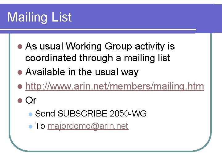 Mailing List l As usual Working Group activity is coordinated through a mailing list