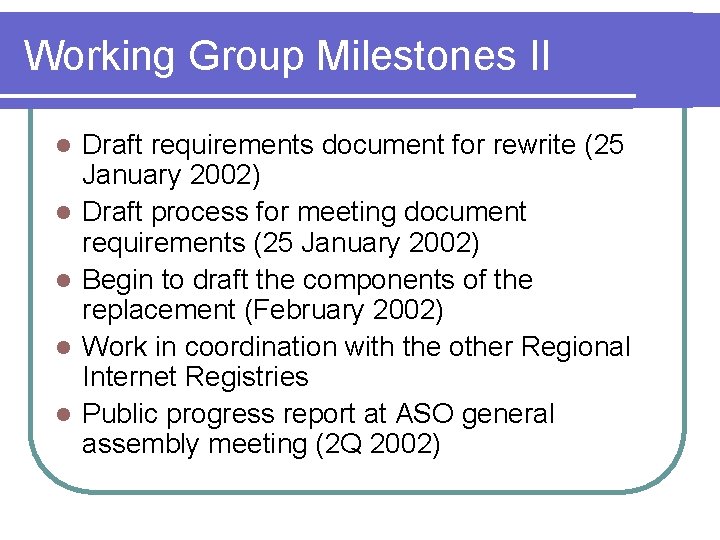 Working Group Milestones II l l l Draft requirements document for rewrite (25 January