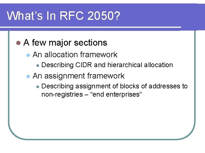 What’s In RFC 2050? l. A l few major sections An allocation framework l