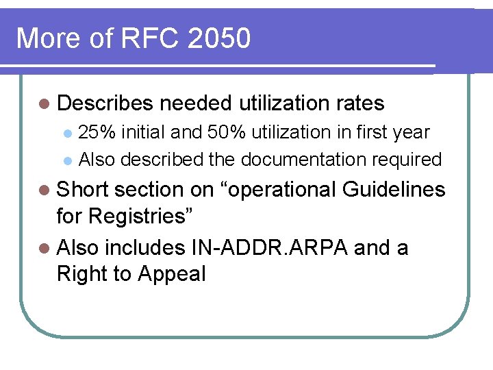 More of RFC 2050 l Describes needed utilization rates 25% initial and 50% utilization