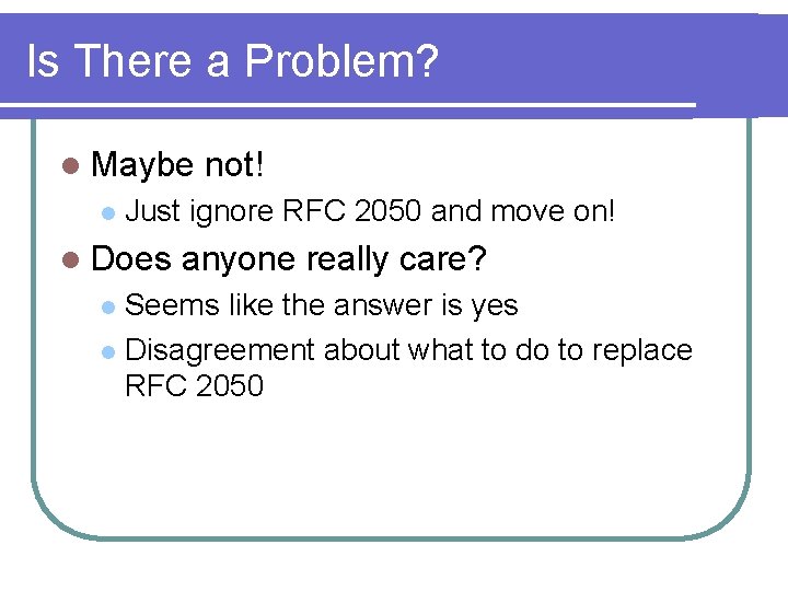 Is There a Problem? l Maybe l not! Just ignore RFC 2050 and move