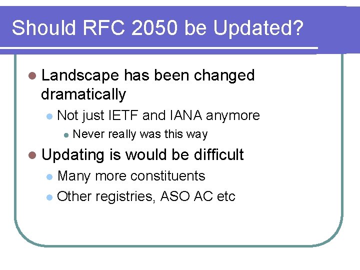 Should RFC 2050 be Updated? l Landscape has been changed dramatically l Not just