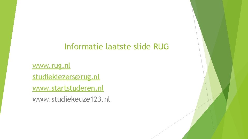 Informatie laatste slide RUG www. rug. nl studiekiezers@rug. nl www. startstuderen. nl www. studiekeuze