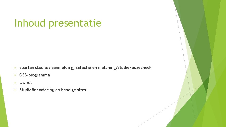 Inhoud presentatie • Soorten studies: aanmelding, selectie en matching/studiekeuzecheck • OSB-programma • Uw rol