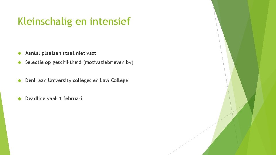 Kleinschalig en intensief Aantal plaatsen staat niet vast Selectie op geschiktheid (motivatiebrieven bv) Denk
