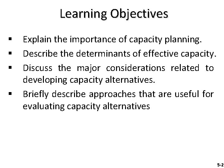 Learning Objectives § § Explain the importance of capacity planning. Describe the determinants of