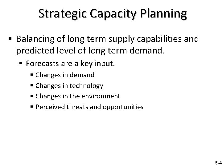 Strategic Capacity Planning § Balancing of long term supply capabilities and predicted level of