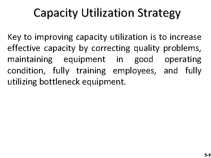 Capacity Utilization Strategy Key to improving capacity utilization is to increase effective capacity by