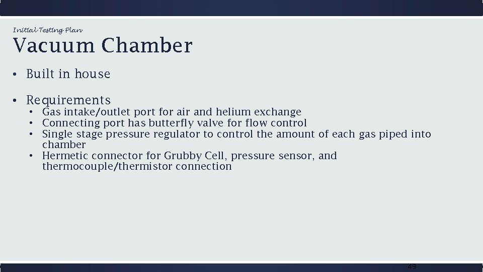Initial Testing Plan: Vacuum Chamber • Built in house • Requirements • Gas intake/outlet
