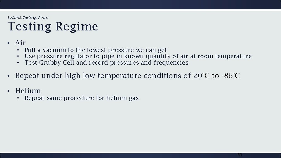 Initial Testing Plan: Testing Regime • Air • Pull a vacuum to the lowest