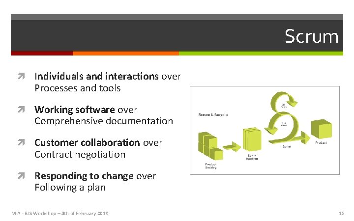 Scrum Individuals and interactions over Processes and tools Working software over Comprehensive documentation Customer