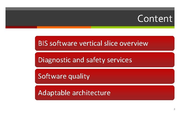 Content BIS software vertical slice overview Diagnostic and safety services Software quality Adaptable architecture