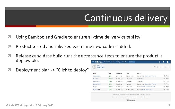 Continuous delivery Using Bamboo and Gradle to ensure all-time delivery capability. Product tested and