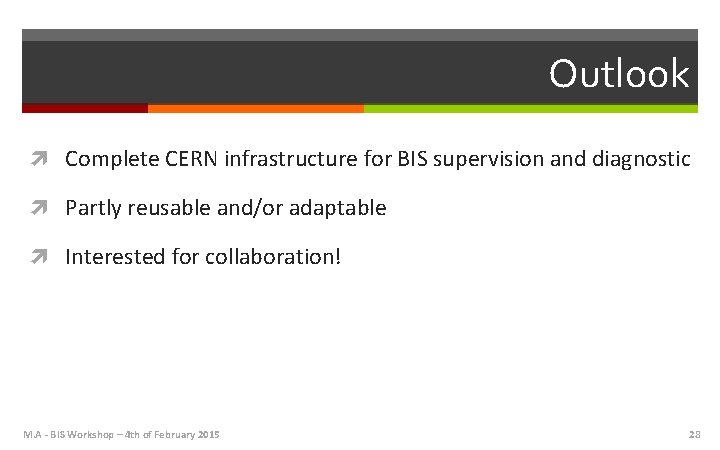 Outlook Complete CERN infrastructure for BIS supervision and diagnostic Partly reusable and/or adaptable Interested