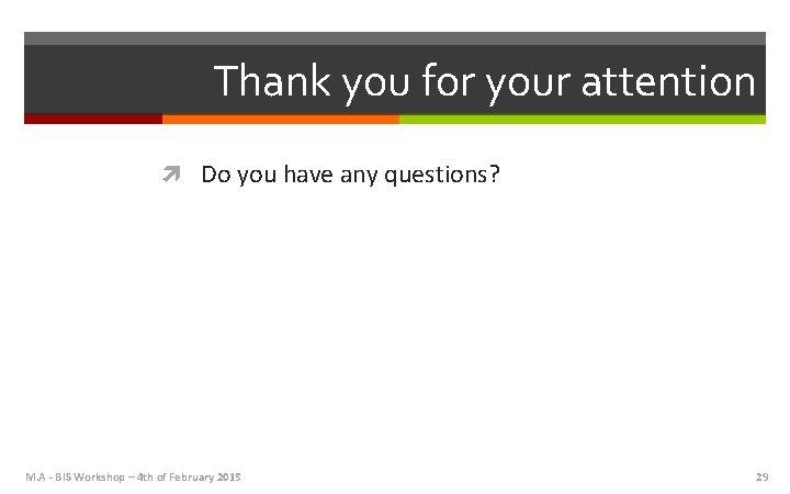 Thank you for your attention Do you have any questions? M. A - BIS
