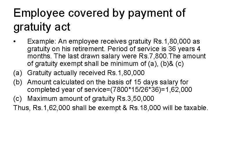 Employee covered by payment of gratuity act • Example: An employee receives gratuity Rs.