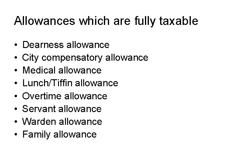Allowances which are fully taxable • • Dearness allowance City compensatory allowance Medical allowance