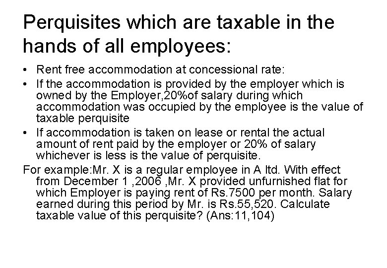 Perquisites which are taxable in the hands of all employees: • Rent free accommodation