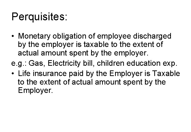 Perquisites: • Monetary obligation of employee discharged by the employer is taxable to the
